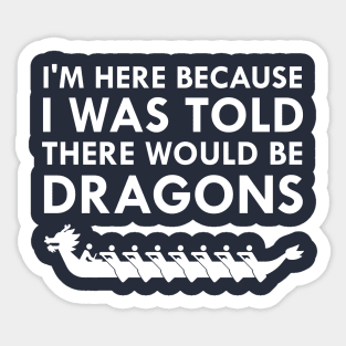 I Was Told There Would Be Dragons Dragon Boat Racing Festival Sticker